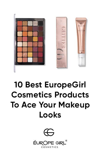 10 Best EuropeGirl Cosmetics Products To Ace Your Makeup Looks