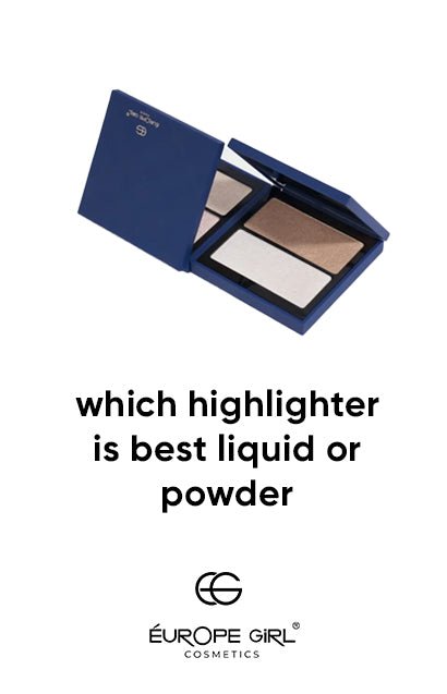 Which highlighter is best liquid or Powder